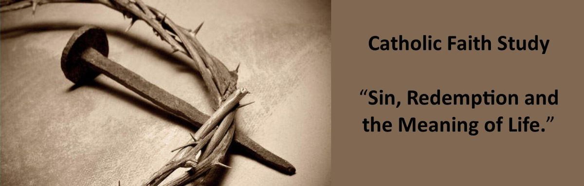 Catholic Faith Study: Sin, Redemption and the Meaning of Life